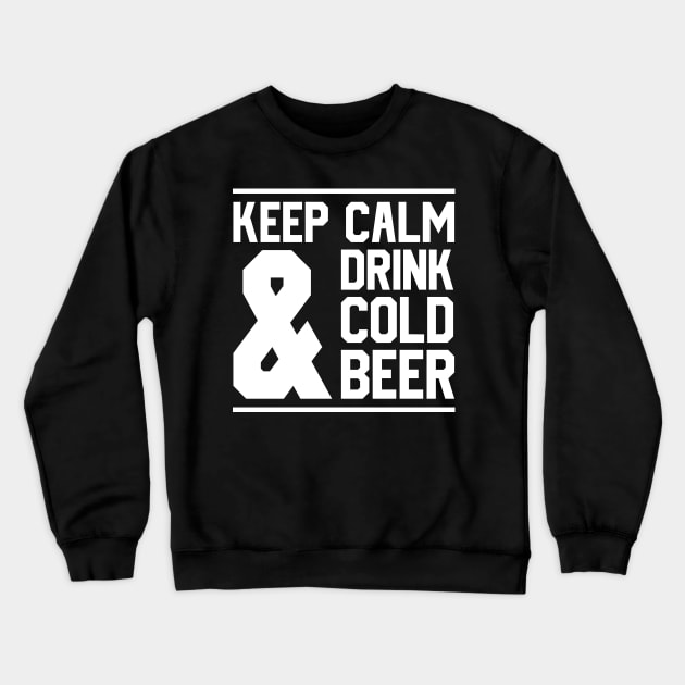 Keep Calm And Drink Cold Beer Crewneck Sweatshirt by MZeeDesigns